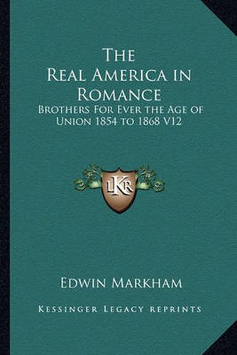 The Real America in Romance: Brothers for Ever the Age of Union 1854 to 1868 V12