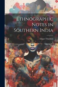 Cover image for Ethnographic Notes in Southern India