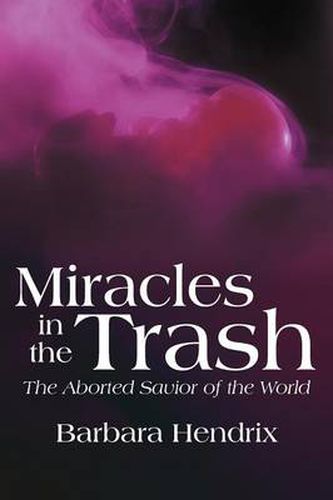 Cover image for Miracles in the Trash: The Aborted Savior of the World