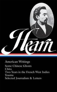 Cover image for Lafcadio Hearn: American Writings (LOA #190): Some Chinese Ghosts / Chita / Two Years in the French West Indies / Youma /  selected journalism and letters