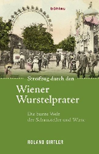 Cover image for Streifzug durch den Wiener Wurstelprater: Die bunte Welt der Schausteller und Wirte