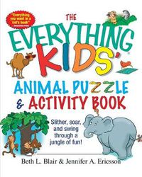 Cover image for The Everything Kids' Animal Puzzles and Activity Book: Slither, Soar, and Swing Through a Jungle of Fun!