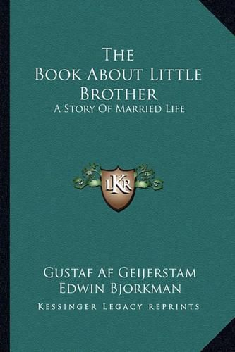 The Book about Little Brother the Book about Little Brother: A Story of Married Life a Story of Married Life