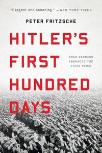 Cover image for Hitler's First Hundred Days: When Germans Embraced the Third Reich
