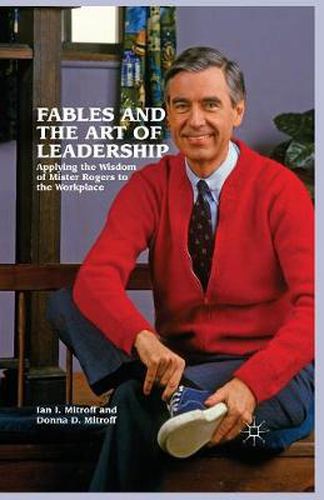 Cover image for Fables and the Art of Leadership: Applying the Wisdom of Mister Rogers to the Workplace