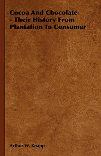 Cover image for Cocoa and Chocolate - Their History from Plantation to Consumer