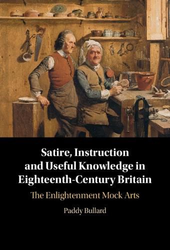 Cover image for Satire, Instruction and Useful Knowledge in Eighteenth-Century Britain