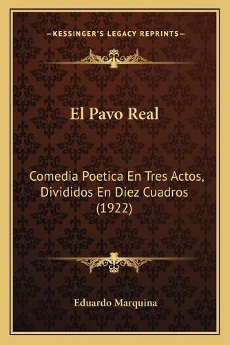 Cover image for El Pavo Real: Comedia Poetica En Tres Actos, Divididos En Diez Cuadros (1922)