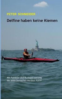 Cover image for Delfine haben keine Kiemen: Mit Faltboot und Rucksack entlang der amerikanischen Nordost-Kuste