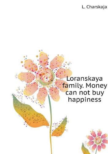 Cover image for Loranskaya family. Money can not buy happiness