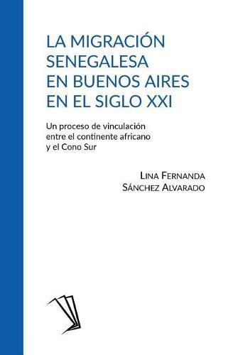 Cover image for La migracion senegalesa en Buenos Aires en el siglo XXI: Un proceso de vinculacion entre el continente africano y el Cono Sur