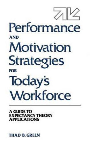 Cover image for Performance and Motivation Strategies for Today's Workforce: A Guide to Expectancy Theory Applications