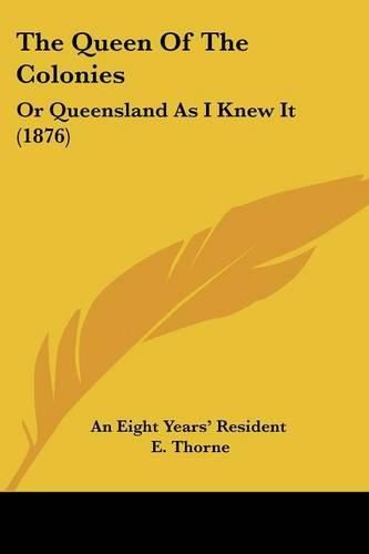 Cover image for The Queen of the Colonies: Or Queensland as I Knew It (1876)
