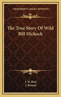 Cover image for The True Story of Wild Bill Hickock