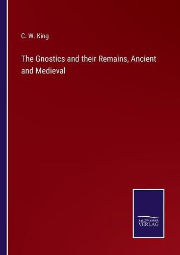 Cover image for The Gnostics and their Remains, Ancient and Medieval