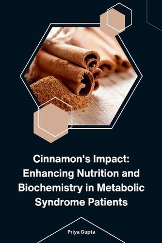 Cover image for Cinnamon's Impact: Enhancing Nutrition and Biochemistry in Metabolic Syndrome Patients