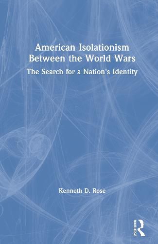 Cover image for American Isolationism Between the World Wars: The Search for a Nation's Identity