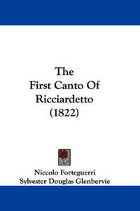 Cover image for The First Canto of Ricciardetto (1822)