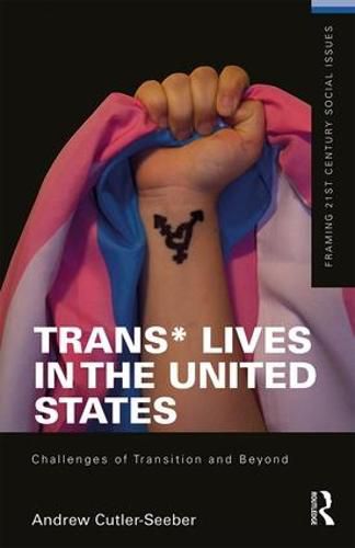 Cover image for Trans* Lives in the United States: Challenges of Transition and Beyond