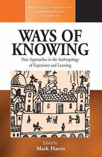 Cover image for Ways of Knowing: New Approaches in the Anthropology of Knowledge and Learning