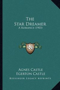 Cover image for The Star Dreamer: A Romance (1903)