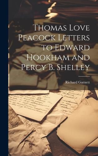 Cover image for Thomas Love Peacock Letters to Edward Hookham and Percy B. Shelley