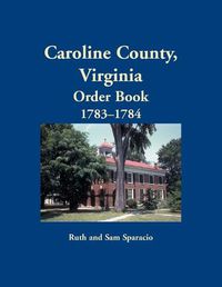 Cover image for Caroline County, Virginia Order Book, 1783-1784