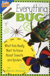 Cover image for Everything Bug: What Kids Really Want to Know About Bugs