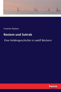 Cover image for Rostem und Suhrab: Eine Heldengeschichte in zwoelf Buchern