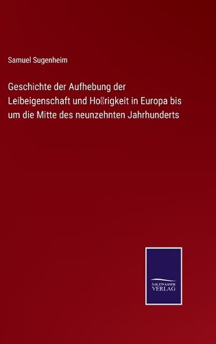 Cover image for Geschichte der Aufhebung der Leibeigenschaft und Hörigkeit in Europa bis um die Mitte des neunzehnten Jahrhunderts