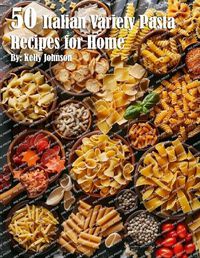 Cover image for 50 Italian Pasta Variety Recipes for Home