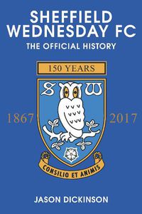 Cover image for Sheffield Wednesday FC: The Official History 1867-2017