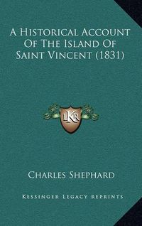 Cover image for A Historical Account of the Island of Saint Vincent (1831)