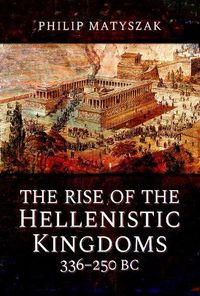 Cover image for The Rise of the Hellenistic Kingdoms 336-250 BC