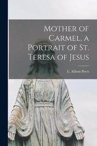 Cover image for Mother of Carmel, a Portrait of St. Teresa of Jesus