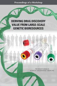 Cover image for Deriving Drug Discovery Value from Large-Scale Genetic Bioresources: Proceedings of a Workshop