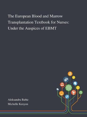 Cover image for The European Blood and Marrow Transplantation Textbook for Nurses: Under the Auspices of EBMT