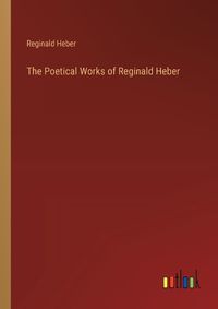 Cover image for The Poetical Works of Reginald Heber