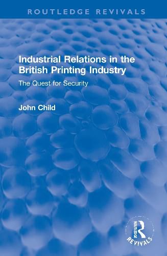 Cover image for Industrial Relations in the British Printing Industry: The Quest for Security