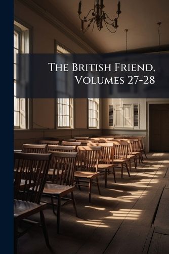 Cover image for The British Friend, Volumes 27-28