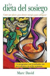 Cover image for La Dieta del Sosiego: Comer Por Placer, Para Obtener Energia Y Para Adelgazar