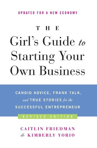 Cover image for The Girl's Guide to Starting Your Own Business: Candid Advice, Frank Talk, and True Stories for the Successful Entrepreneur