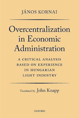 Cover image for Overcentralization in Economic Administration: A Critical Analysis Based on Experience in Hungarian Light Industry