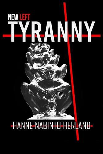 Cover image for New Left Tyranny: The Authoritarian Destruction of Our Way of Life