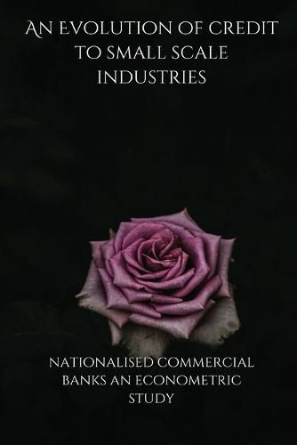 Cover image for An Evolution of credit to small scale industries by nationalised commercial banks an econometric study