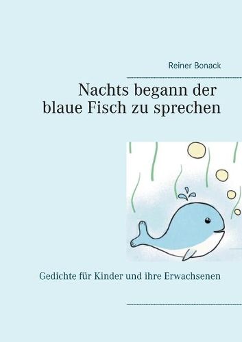 Cover image for Nachts begann der blaue Fisch zu sprechen: Gedichte fur Kinder und ihre Erwachsenen