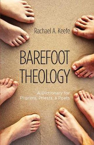 Cover image for Barefoot Theology: A Dictionary for Pilgrims, Priests, and Poets