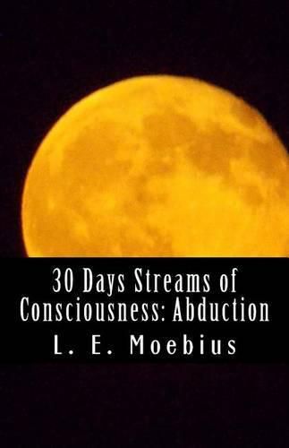 Cover image for 30 Days Streams of Consciousness: Abduction