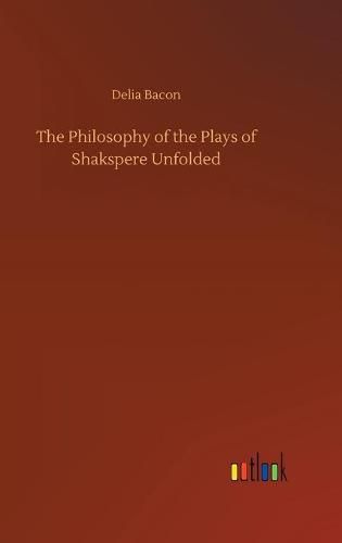 The Philosophy of the Plays of Shakspere Unfolded