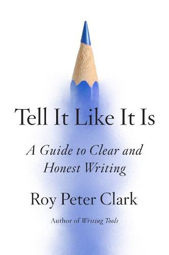 Cover image for Tell It Like It Is: A Guide to Clear and Honest Writing